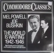 LP - Mel Powell , Joe Bushkin - The World Is Waiting 1942 - 1946