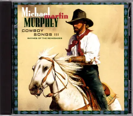 Michael Martin Murphey - Cowboy Songs III (Rhymes Of The Renegades)