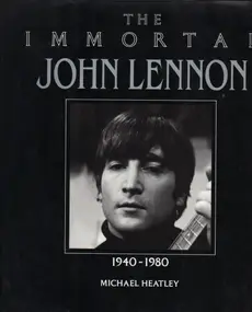 Michael Heatley - The Immortal John Lennon: 1940-1980 (The Immortal Series)