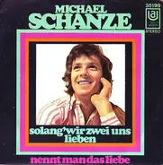 Michael Schanze - Solang' Wir Zwei Uns Lieben / Nennt Man Das Liebe