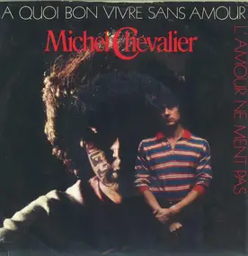Michel Chevalier - A Quoi Bon Vivre Sans Amour