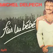 7inch Vinyl Single - Michel Delpech - Fais Un Bébé