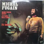 Double LP - Michel Fugain - Quand L'oiseau Chante Je N'aurai Pas Le Temps + 25 Grands Succès