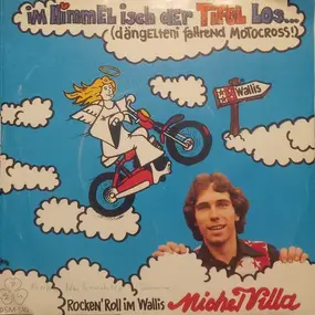 Michel Villa - Im Himmel Isch Der Tifel Los... (...Dängelteni Fahrend Motocross!) / Rocken'Roll Im Wallis