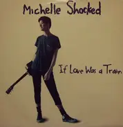 Michelle Shocked - If Love Was A Train