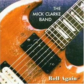 The Mick Clarke Band - Roll Again
