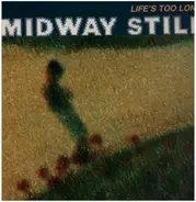 Midway Still - Life's Too Long