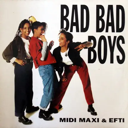 Midi, Maxi & Efti - Bad Bad Boys