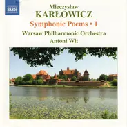 Mieczysław Karłowicz , Orkiestra Symfoniczna Filharmonii Narodowej , Antoni Wit - Symphonic Poems • 1