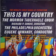 Mormon Tabernacle Choir , The Philadelphia Orchestra - The World's Great Songs Of Patriotism And Brotherhood - This Is My Country