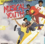 Musical Youth - Whatcha Talking 'Bout