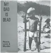 My Dad is Dead - Peace, Love & Murder