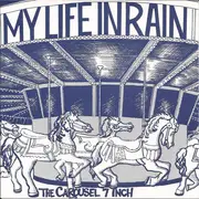 7inch Vinyl Single - My Life In Rain - The Carousel 7 Inch