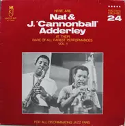 Nat Adderley & Cannonball Adderley - Here Are Nat & J. "Cannonball" Adderley At Their Rare Of All Rarest Performances Vol. 1