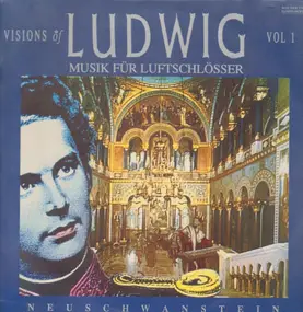 Neuschwanstein - Visions of Ludwig - Musik für Luftschlösser (Vol 1)