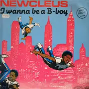 12'' - Newcleus - I wanna be a B-Boy