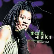 CD - Nicole C. Mullen - Live From Cincinnati, Bringin It Home