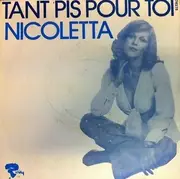 7'' - Nicoletta - Tant Pis Pour Toi