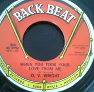 O. V. Wright - When You Took Your Love From Me / I Was Born All Over