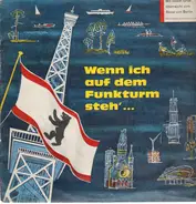Olaf Bienert, K.E. Rimbach, Sender Freies Berlin, Rias Berlin - Wenn ich auf dem Funkturm steh'... - 55 Minuten zu Gast in Berlin