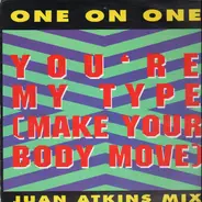 One On One - You're My Type (Make Your Body Move) (Juan Atkins Mix)