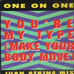 one on one - You're My Type (Make Your Body Move) (Juan Atkins Mix)