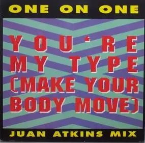 one on one - You're My Type (Make Your Body Move)