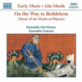 Ensemble Unicorn - On the Way to Bethlehem (Music of the Medieval Pilgrim)