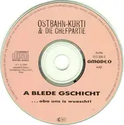 CD - Ostbahn-Kurti & Die Chefpartie - A Blede Gschicht... ...Oba Uns Is Wuascht!