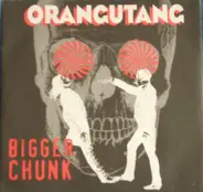 Orangutang - Bigger Chunk