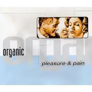 Organic - Pleasure & Pain