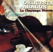 Orquesta Aragon - La Charanga Eterna
