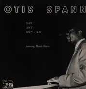 Otis Spann - Half Ain't Been Told