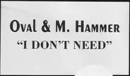 Oval & M. Hammer D.J. - I Don't Need