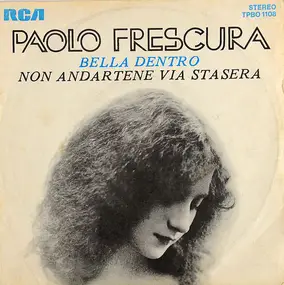 Paolo Frescura - Bella Dentro / Non Andartene Via Stasera