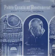 Pablo Casals - Pablo Casals At Montserrat, Eight Choral Works