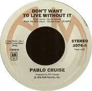 7inch Vinyl Single - Pablo Cruise - Don't Want To Live Without It