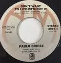 7inch Vinyl Single - Pablo Cruise - Don't Want To Live Without It