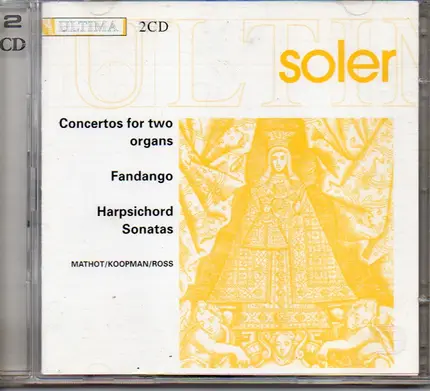 Padre Antonio Soler - Tini Mathot / Ton Koopman / Scott Ross - Concertos For Two Organs - Fandango - Harpsichord Sonatas