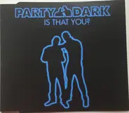 Party Dark - Is That You?