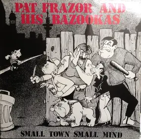 Pat Frazor And His Bazookas - Small Town Small Mind