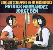 Patrick Hernandez , Jorge Ben - Someone's Stepping On My Mushrooms