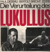 Paul Dessau / Bertolt Brecht - Die Verurteilung Des Lukullus (Opernquerschnitt)