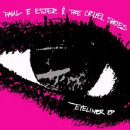 Paul E. Ester And The Cruel Shoes - Eyeliner EP
