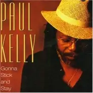 Paul Kelly - Gonna Stick and Stay