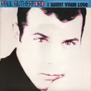 7inch Vinyl Single - Paul Rutherford - I Want Your Love