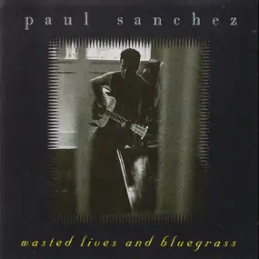 Paul Sanchez - Wasted Lives And Bluegrass