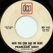 Pearlean Gray - For Your Love / Have You Ever Had The Blues