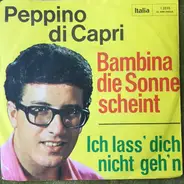 Peppino Di Capri - Bambina Die Sonne Scheint / Ich Lass' Dich Nicht Geh'n