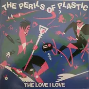 Perils Of Plastic - The Love I Love